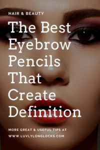 Find out which eyebrow pencils are the best at www.LuvlyLongLocks.com.